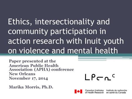 Ethics, intersectionality and community participation in action research with Inuit youth on violence and mental health Paper presented at the American.