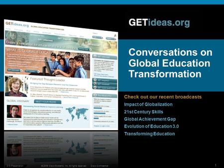 © 2009 Cisco Systems, Inc. All rights reserved.Cisco Confidential 21S Presentation 1 Conversations on Global Education Transformation Check out our recent.