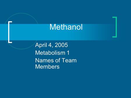 April 4, 2005 Metabolism 1 Names of Team Members