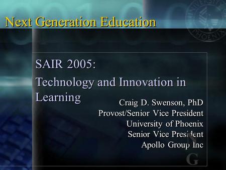 Craig D. Swenson, PhD Provost/Senior Vice President University of Phoenix Senior Vice President Apollo Group Inc Craig D. Swenson, PhD Provost/Senior Vice.