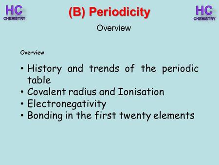 HC HC (B) Periodicity History and trends of the periodic table