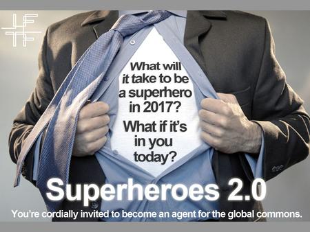 Invitation Graphic Goes Here. Superheroes 2.0: The Game a 90-minute adventure in massively multi-citizen culture!