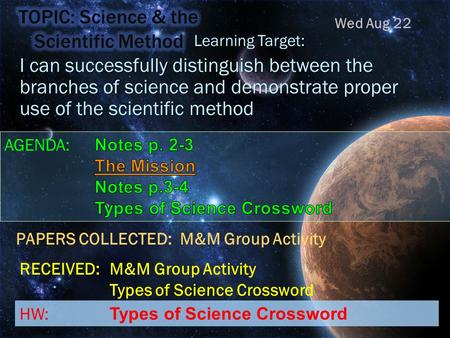 Learning Target: Learning Target: I can successfully distinguish between the branches of science and demonstrate proper use of the scientific method Wed.