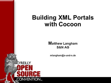 Building XML Portals with Cocoon M atthew Langham S&N AG