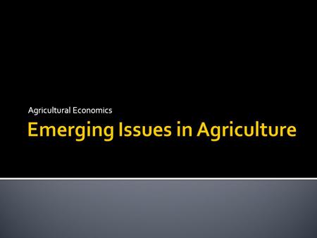 Agricultural Economics.  Weak overall economy  affecting demand for most all ag commodities – especially hitting dairy and livestock producers. Equine.