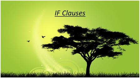 IF Clauses. To express a consequence depending on a condition, we use the conditional, which consists of an IF clause. The IF clause can precede or follow.