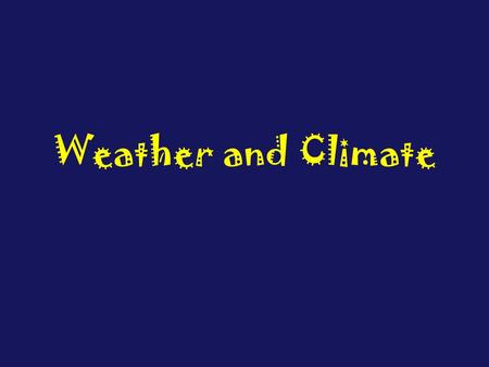 Weather and Climate. Weather Weather is the state of the atmosphere over a short period of time ie a day Look outside and describe today’s weather. Is.