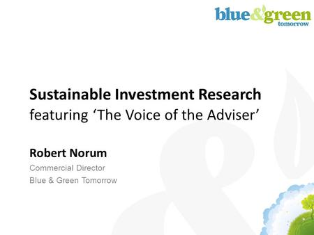 Sustainable Investment Research featuring ‘The Voice of the Adviser’ Robert Norum Commercial Director Blue & Green Tomorrow.