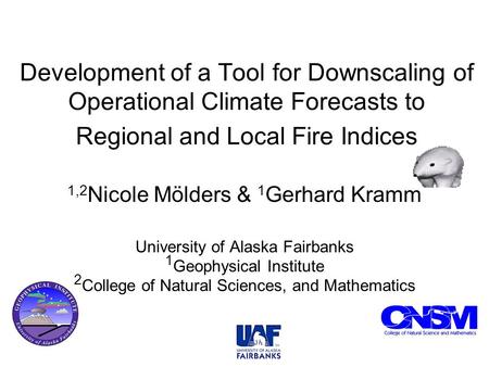 Development of a Tool for Downscaling of Operational Climate Forecasts to Regional and Local Fire Indices 1,2 Nicole Mölders & 1 Gerhard Kramm University.