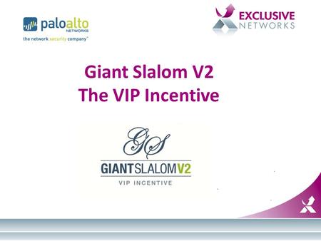 Giant Slalom V2 The VIP Incentive. GS2 – the 2 nd Annual Palo Alto Networks Incentive – Accommodation update – Benefits – Resellers registration status.