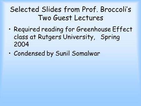 Selected Slides from Prof. Broccoli’s Two Guest Lectures Required reading for Greenhouse Effect class at Rutgers University, Spring 2004 Condensed by Sunil.