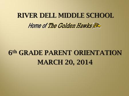 RIVER DELL MIDDLE SCHOOL 6 th GRADE PARENT ORIENTATION MARCH 20, 2014.