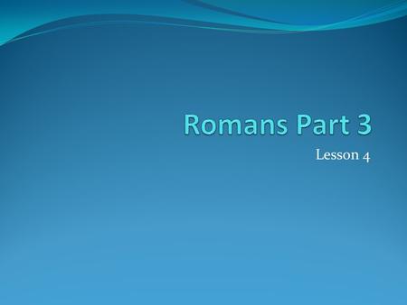 Lesson 4. Romans 8:29-30 Those who love Him are the called Those He foreknew Those He predestined to be conformed to Christ’s image Those He justified.