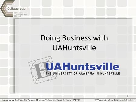 Sponsored by the Huntsville Advanced Defense Technology Cluster Initiative (HADTCI)STTRsummit.vcsi.org | Doing Business with UAHuntsville.