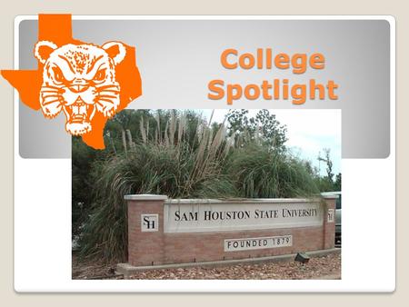 College Spotlight. Named for Texas Hero: Sam Houston Served as governor of Tennessee before moving to Texas Led the Texas army to a brilliant victory.