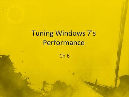 Ch 6. Performance Rating Windows 7 adjusts itself to match the ability of the hardware –Aero Theme v. Windows Basic –Gaming features –TV recording –Video.