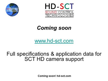 Coming soon! hd-sct.com Coming soon www.hd-sct.com Full specifications & application data for SCT HD camera support.