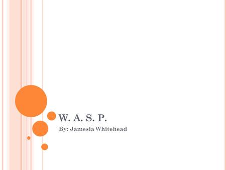 W. A. S. P. By: Jamesia Whitehead. M Y EXPERIENCES My experience as a Women Air Force Pilot was a good experience. I would say that the experience was.