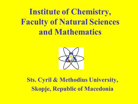 Institute of Chemistry, Faculty of Natural Sciences and Mathematics Sts. Cyril & Methodius University, Skopje, Republic of Macedonia ablem.