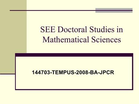 SEE Doctoral Studies in Mathematical Sciences 144703-TEMPUS-2008-BA-JPCR.