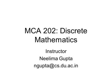 MCA 202: Discrete Mathematics Instructor Neelima Gupta