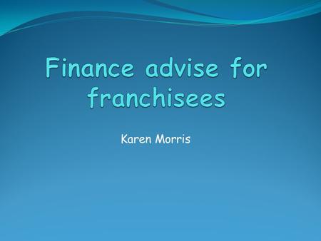 Karen Morris. INTRODUCTION SALES is vanity PROFIT is sanity, and CASH FLOW is reality.