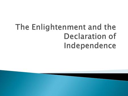  The “Enlightenment”, a period in Europe in the 17 th and 18 th centuries saw the development of new ideas about the rights of people and their relationship.