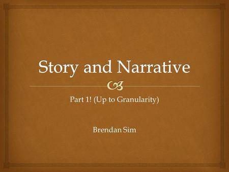 Part 1! (Up to Granularity) Brendan Sim.   Stories can add significantly to the entertainment that a game offers.  League of Legends: The Journal of.