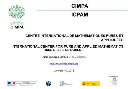 CENTRE INTERNATIONAL DE MATHÉMATIQUES PURES ET APPLIQUÉES INTERNATIONAL CENTER FOR PURE AND APPLIED MATHEMATICS CIMPA ICPAM INDE ET ASIE DE L'OUEST Jorge.