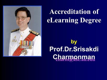 Accreditation of eLearning Degree by Prof.Dr.Srisakdi Charmonman.