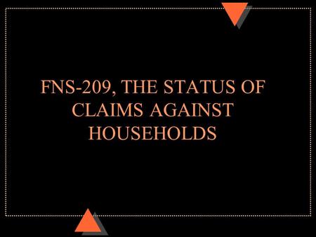 FNS-209, THE STATUS OF CLAIMS AGAINST HOUSEHOLDS.