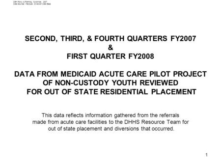 1 DBH Policy & Planning, November, 2007 Data Sources: InterQual, Diversion Data Base SECOND, THIRD, & FOURTH QUARTERS FY2007 & FIRST QUARTER FY2008 DATA.