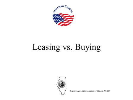 Leasing vs. Buying Service Associate Member of Illinois ASBO.