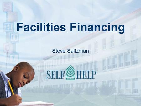 Facilities Financing Steve Saltzman. The Charter School “Ecosystem” Operations Academics Facility A successful charter school demands more than just stellar.