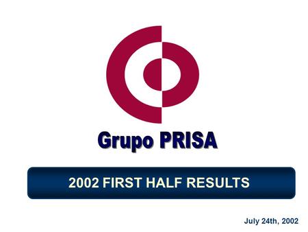 July 24th, 2002 2002 FIRST HALF RESULTS. MAIN FIGURES Revenues EBITDA EBIT Net Profit 1H 2001 % change 589 589 (million euros) 42 42 84 84 52 52 8.8%