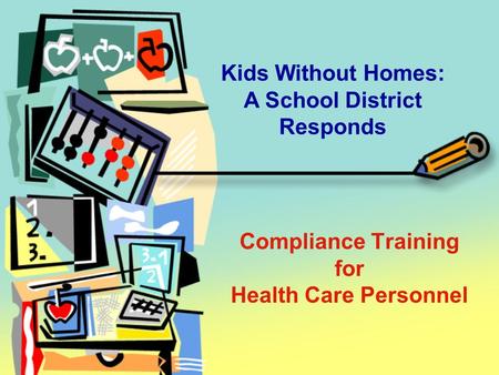 Compliance Training for Health Care Personnel Kids Without Homes: A School District Responds.