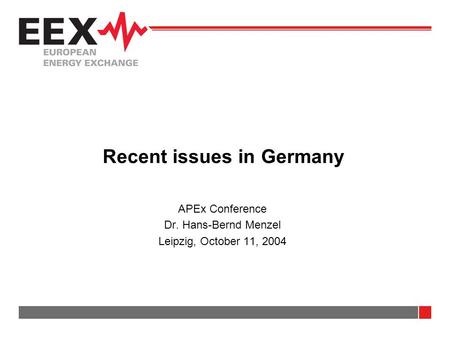 Recent issues in Germany APEx Conference Dr. Hans-Bernd Menzel Leipzig, October 11, 2004.