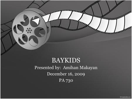 BAYKIDS Presented by: Amihan Makayan December 16, 2009 PA 730.