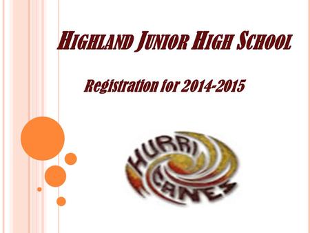 H IGHLAND J UNIOR H IGH S CHOOL Registration for 2014-2015.