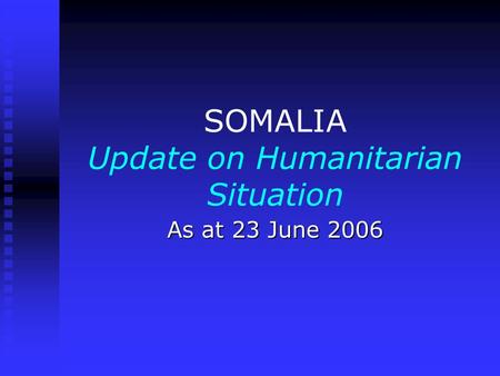 SOMALIA Update on Humanitarian Situation As at 23 June 2006.