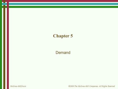 McGraw-Hill/Irwin © 2009 The McGraw-Hill Companies, All Rights Reserved Chapter 5 Demand.