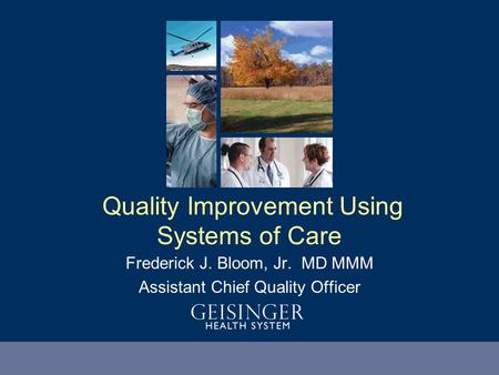 Heal Teach Discover Serve Frederick J. Bloom, Jr. MD MMM Assistant Chief Quality Officer Quality Improvement Using Systems of Care.