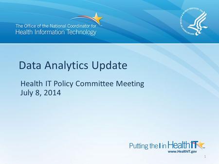 Health IT Policy Committee Meeting July 8, 2014 Data Analytics Update 1.