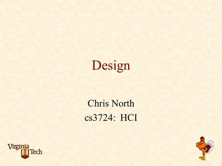 Design Chris North cs3724: HCI. Quiz What are the 3 steps in producing a UI?