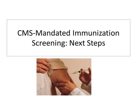 CMS-Mandated Immunization Screening: Next Steps. Accomplishments 1.Immunization Screening section of Admit History is “smarter”. If patient has documented.