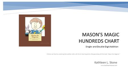 MASON’S MAGIC HUNDREDS CHART Single- and Double-Digit Addition Children can have fun practicing their addition skills with this fun learning activity that.