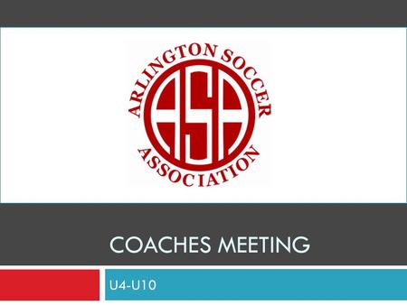 COACHES MEETING U4-U10. Checks- Referee Fees  Home team pays the referees  U4 - $16 for the Center – No Lines  U5/6 - $16 for the Center – No Lines.