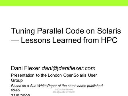 ©2009 Dani Flexer Tuning Parallel Code on Solaris — Lessons Learned from HPC Dani Flexer Presentation to the London.