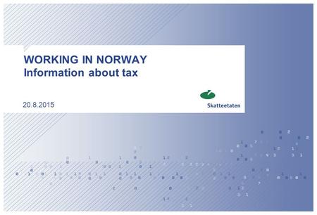 WORKING IN NORWAY Information about tax 20.8.2015.