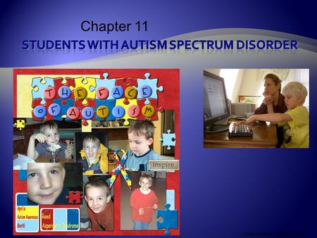 Copyright © Allyn & Bacon 2008Chapter 12: Students with Autism Spectrum Disorders Chapter 11 Copyright © Allyn & Bacon 2008 This multimedia product and.